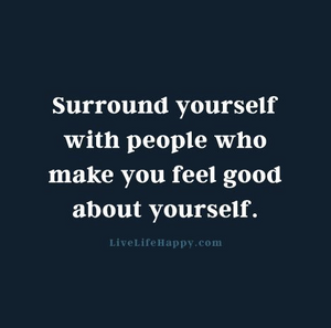 surround yourself with good