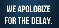 We_Apologise_for_delay.png